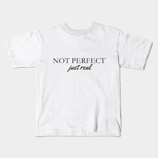 Not perfect just real Kids T-Shirt